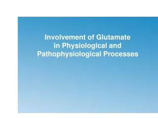 Involvement of Glutamate in Physiological and Pathophysiological Processes