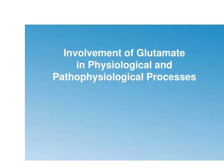 involvement of glutamate in physiological and pathophysiological processes