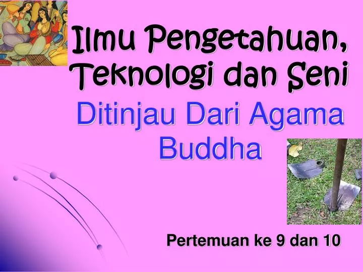 ilmu pengetahuan teknologi dan seni ditinjau dari agama buddha