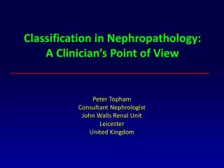 Peter Topham Consultant Nephrologist John Walls Renal Unit Leicester United Kingdom