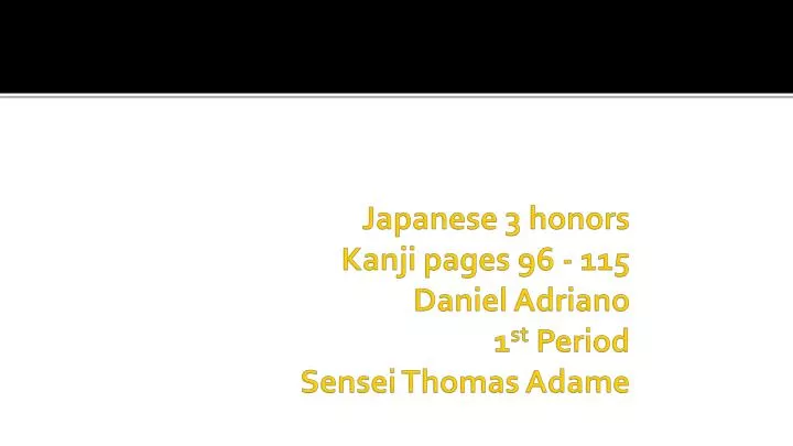 japanese 3 honors kanji pages 96 115 daniel adriano 1 st period sensei thomas adame