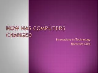 HOW HAS COMPUTERS CHANGED