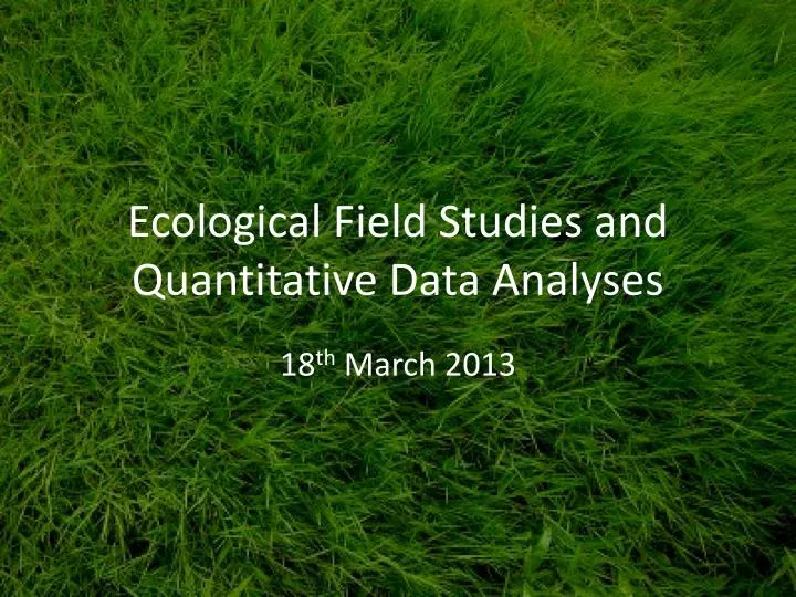ecological field studies and quantitative data analyses