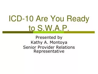 ICD-10 Are You Ready to S.W.A.P.