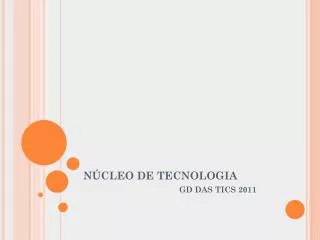 n cleo de tecnologia gd das tics 2011