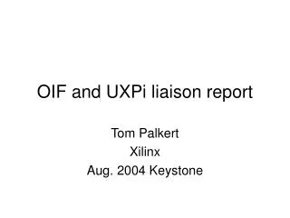 OIF and UXPi liaison report
