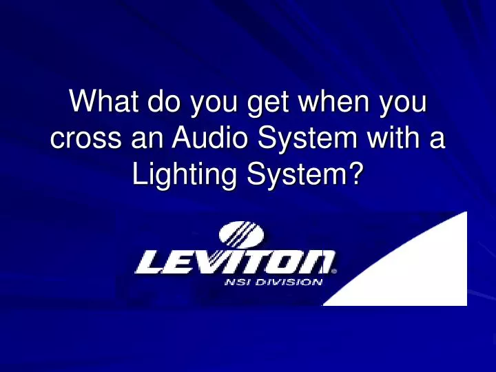 what do you get when you cross an audio system with a lighting system