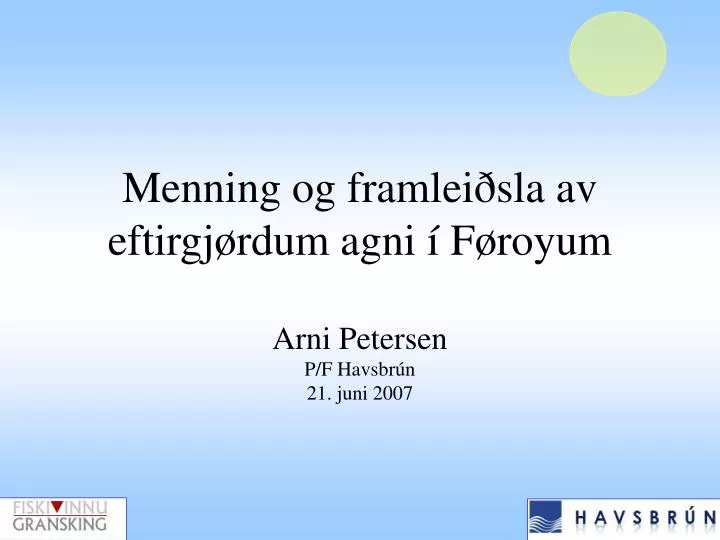 menning og framlei sla av eftirgj rdum agni f royum arni petersen p f havsbr n 21 juni 2007