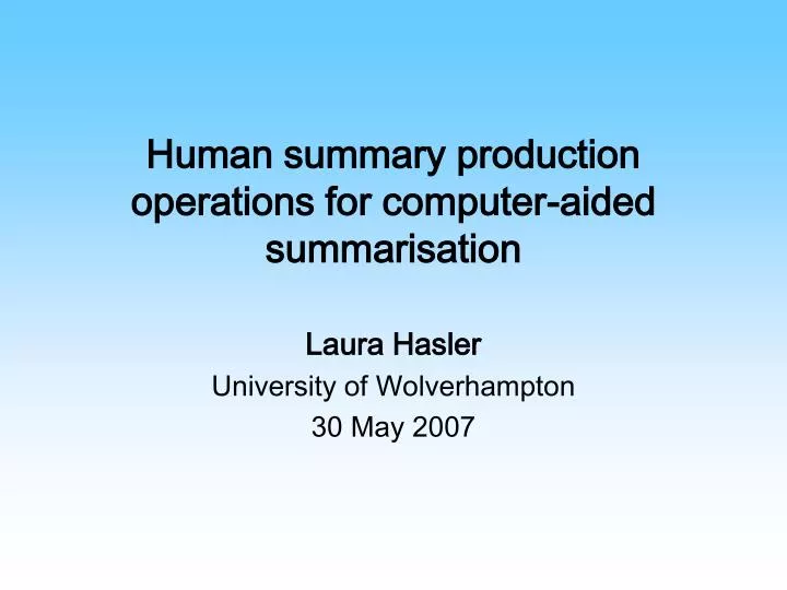 human summary production operations for computer aided summarisation