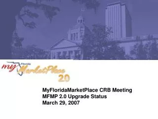 MyFloridaMarketPlace CRB Meeting MFMP 2.0 Upgrade Status March 29, 2007
