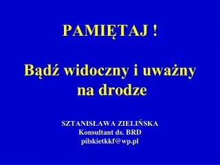 pami taj b d widoczny i uwa ny na drodze sztanis awa zieli ska konsultant ds brd pilskietkkf@wp pl