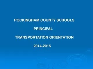ROCKINGHAM COUNTY SCHOOLS 	 PRINCIPAL 		TRANSPORTATION ORIENTATION 2014-2015