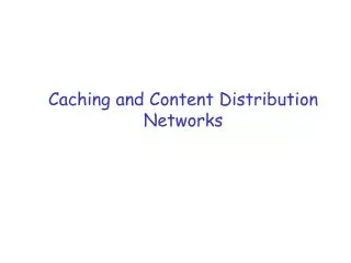 Caching and Content Distribution Networks
