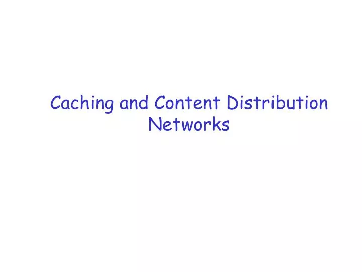 caching and content distribution networks