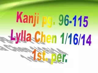 Kanji pg. 96-115 Lylla Chen 1/16/14 1st. per.