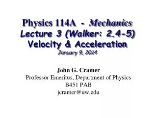 Physics 114A - Mechanics Lecture 3 (Walker: 2.4-5) Velocity &amp; Acceleration January 9, 2014