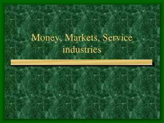 Money, Markets, Service industries