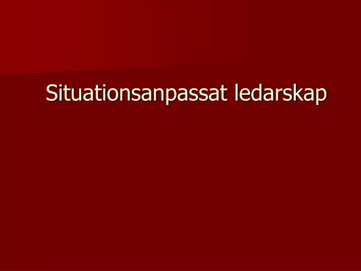 situationsanpassat ledarskap