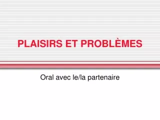 plaisirs et probl mes