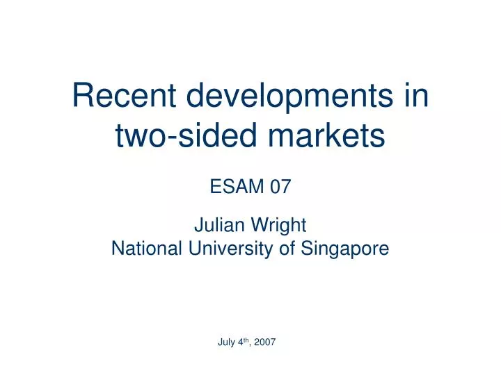 recent developments in two sided markets esam 07 julian wright national university of singapore