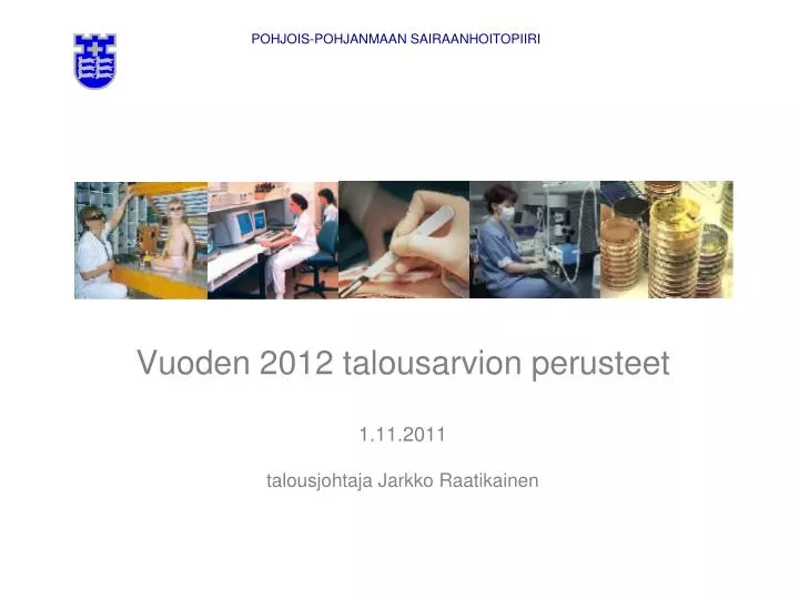 vuoden 2012 talousarvion perusteet 1 11 2011 talousjohtaja jarkko raatikainen