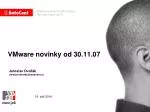 VMware novinky od 30.11.07 - slide 1