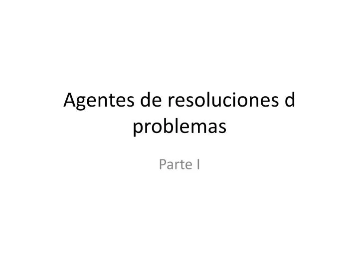 agentes de resoluciones d problemas