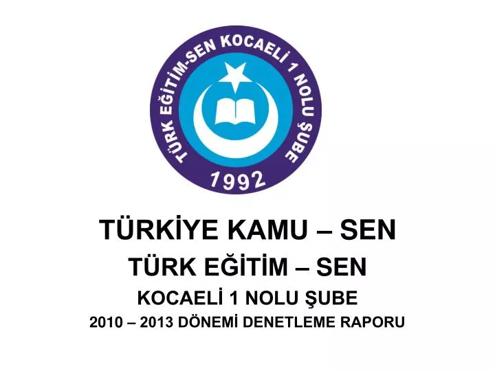 t rk ye kamu sen t rk e t m sen kocael 1 nolu ube 2010 2013 d nem denetleme raporu