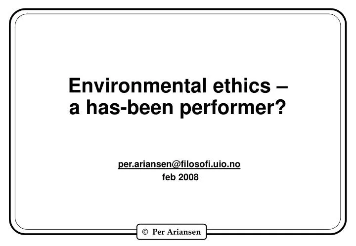 environmental ethics a has been performer