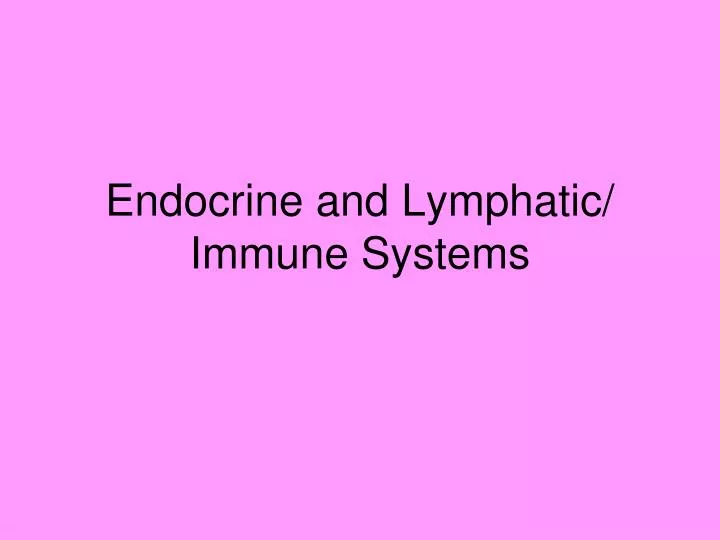 endocrine and lymphatic immune systems