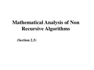 Mathematical Analysis of Non Recursive Algorithms (Section 2.3)