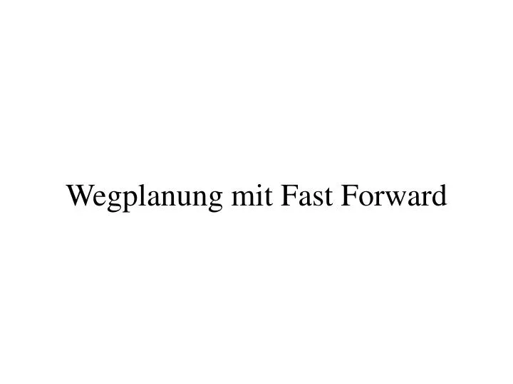 wegplanung mit fast forward