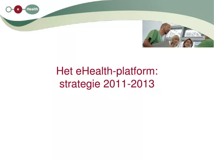 het ehealth platform strategie 2011 2013