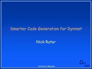 Smarter Code Generation for Dyninst