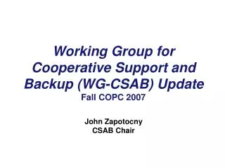 Working Group for Cooperative Support and Backup (WG-CSAB) Update Fall COPC 2007