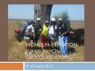 Bronze PA expedition- Sukari Ranch Chocolate Lovers