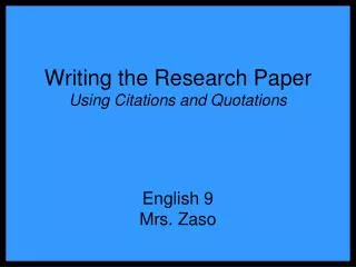 Writing the Research Paper Using Citations and Quotations English 9 Mrs. Zaso