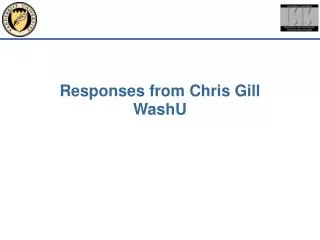 Responses from Chris Gill WashU