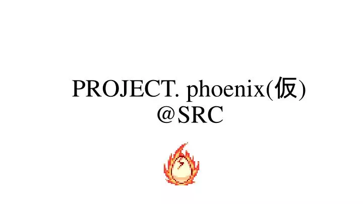 project phoenix @src