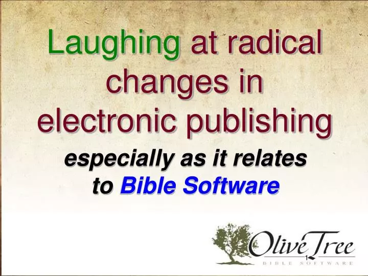 laughing at radical changes in electronic publishing especially as it relates to bible software