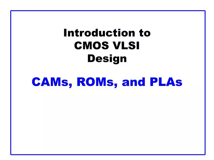 introduction to cmos vlsi design cams roms and plas