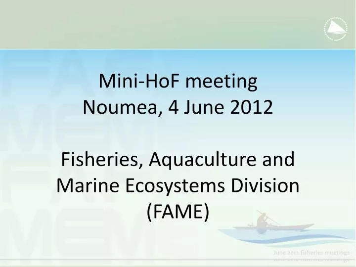 mini hof meeting noumea 4 june 2012 fisheries aquaculture and marine ecosystems division fame