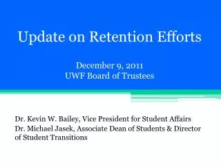 Update on Retention Efforts December 9, 2011 UWF Board of Trustees