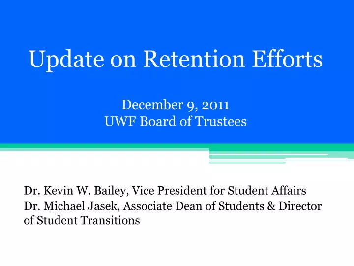 update on retention efforts december 9 2011 uwf board of trustees
