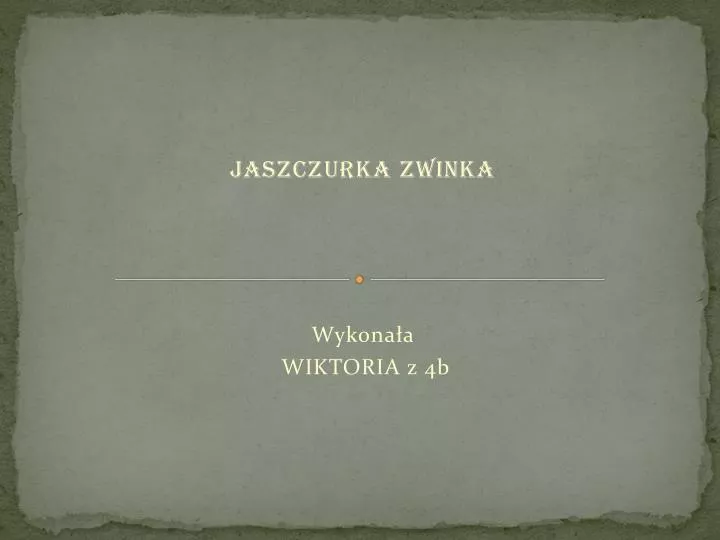 jaszczurka zwinka wykona a wiktoria z 4b