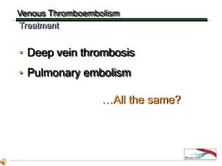 Deep vein thrombosis Pulmonary embolism