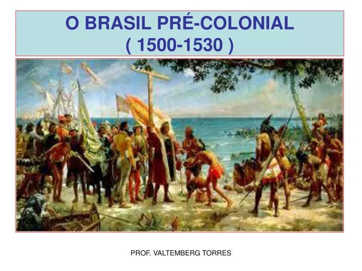 o brasil pr colonial 1500 1530
