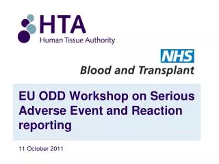 EU ODD Workshop on Serious Adverse Event and Reaction reporting 11 October 2011