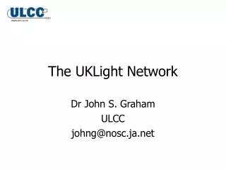Dr John S. Graham ULCC johng@nosc.ja