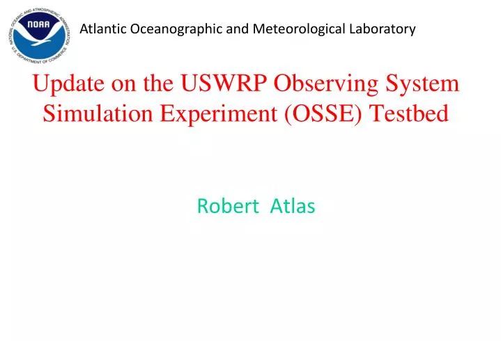 update on the uswrp observing system simulation experiment osse testbed